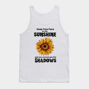 Keep Your Face to the Sunshine and You Cannot See the Shadows Tank Top